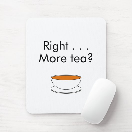 Right . . . More tea? – tea quote マウスパッド (マウス)
