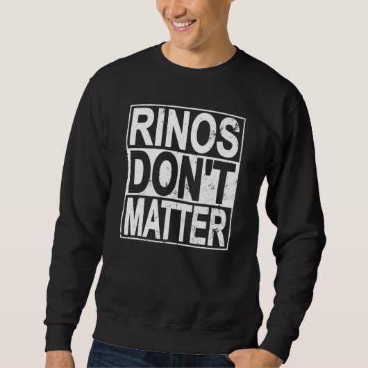 Rinos Don't Matter Funny Republican Conservative P スウェットシャツ (正面)