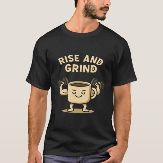 Rise and Grind Coffee Mug- Funny Gym Motivation  Tシャツ (正面)