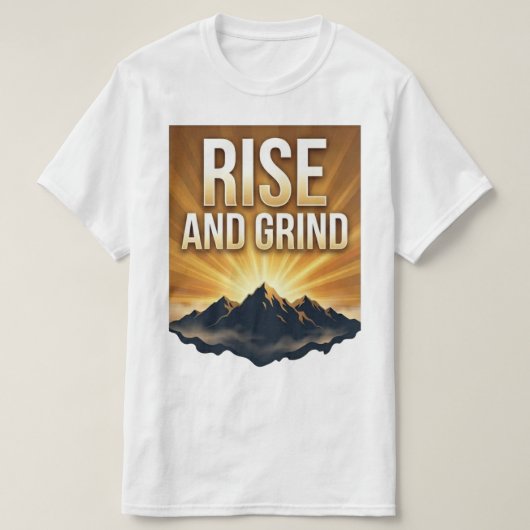 Rise and Grind - Motivational Mountain Sunrise T-S Tシャツ (デザイン正面)