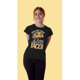 Rise and Shine, You Sassy Little Taco – 食べおもしろい物 Tシャツ
