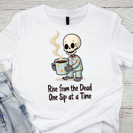 Rise from the Dead, One Sip at a Time Skeleton Tシャツ
