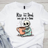 Rise from the Dead, One Sip at a Time Skeleton Tシャツ
