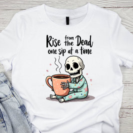 Rise from the Dead, One Sip at a Time Skeleton Tシャツ