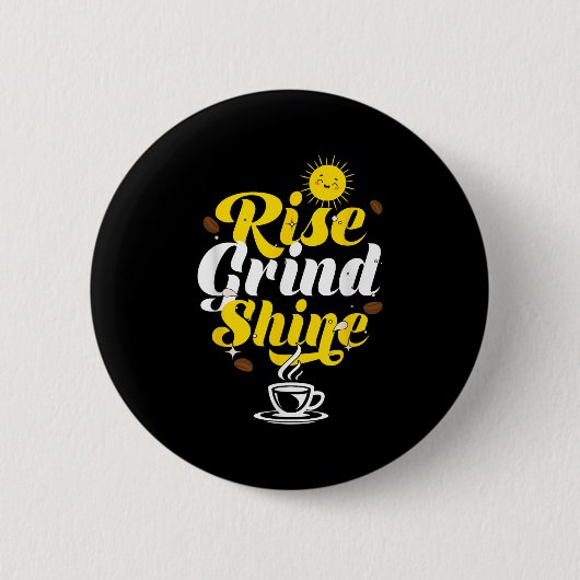 Rise Grind Shine _ Motivation Insration _ Influenc 缶バッジ (正面)