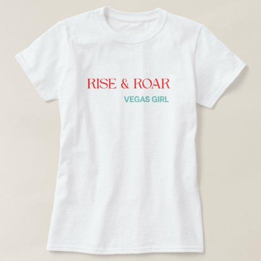Rise & Roar ベガス女子シャツ - 勇気を引き出す Tシャツ (デザイン正面)