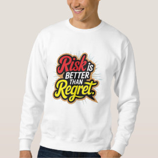 Risk Is Better Than Regret スウェットシャツ