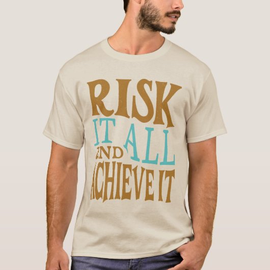 Risk It All And Achieve It Tシャツ (正面)
