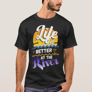 River Floating Saying Life Is Better At The River  Tシャツ