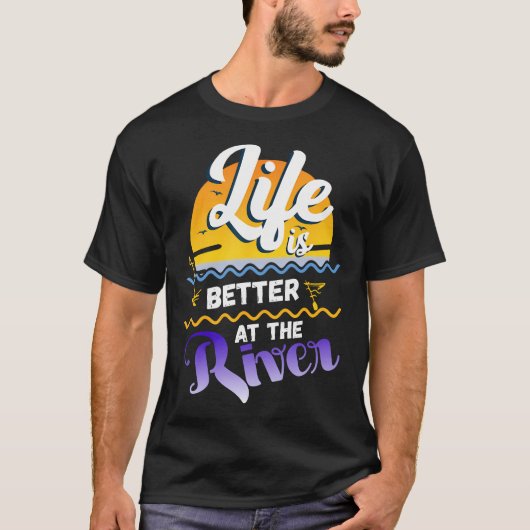 River Floating Saying Life Is Better At The River Tシャツ (正面)