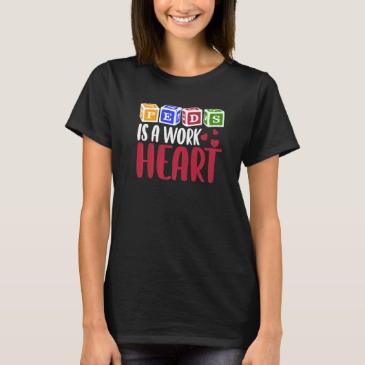 RN Pediatric Nurse PEDS Is A Work Of Heart Pediatr Tシャツ (正面)