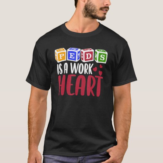 RN Pediatric Nurse PEDS Is A Work Of Heart Pediatr Tシャツ (正面)