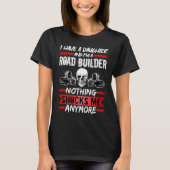 Road Builder I Have A Daughter And I'm A Road Buil Tシャツ (正面)