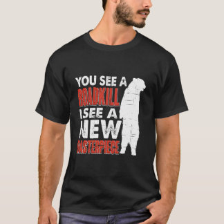Road I See A New Masterpiece Hunter Taxidermist Tシャツ