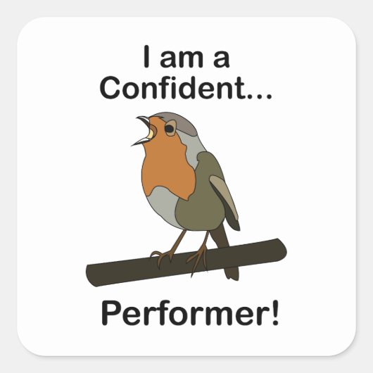 Robin Bird I am a Confident Performer Funny  スクエアシール (正面)