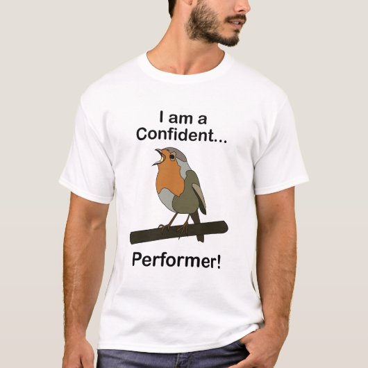 Robin Bird I am a Confident Performer Funny  Tシャツ (正面)