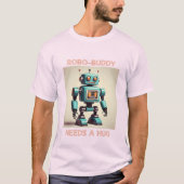 Robo-Buddy Needs a Hug Tシャツ (正面)