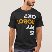 Robotics Fun Tshirt Is My Robot OK Stem T Tシャツ (正面)