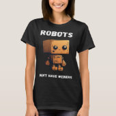Robots don't have weiners Robotic Robotics Bot Tシャツ (正面)