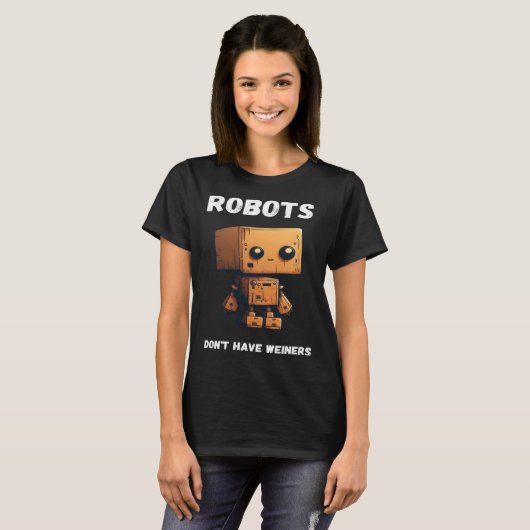 Robots don't have weiners Robotic Robotics Bot Tシャツ (正面フル)