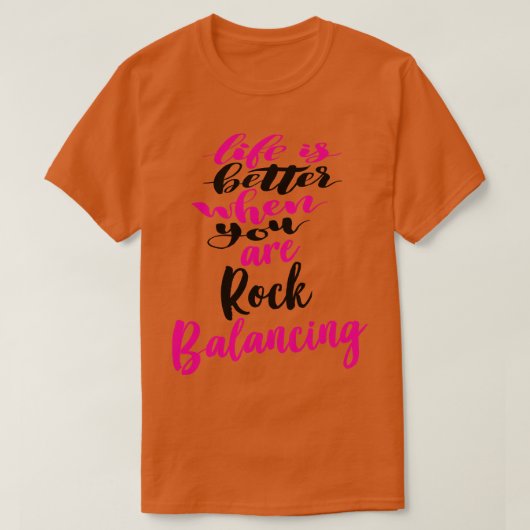 Rock Balancingの場合、人生はより良い3 Tシャツ (デザイン正面)