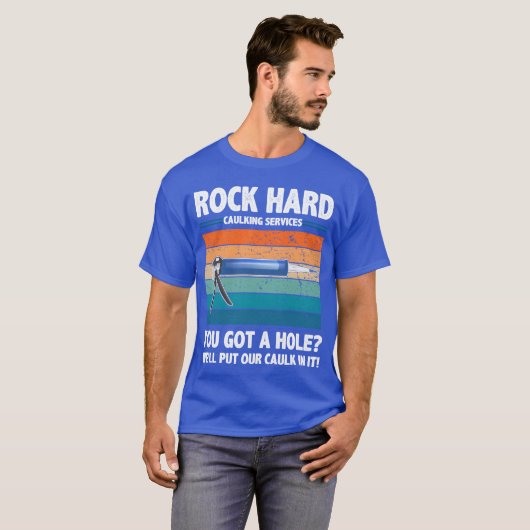 Rock Hard Caulking Services You Got A Hole funny Tシャツ (正面フル)