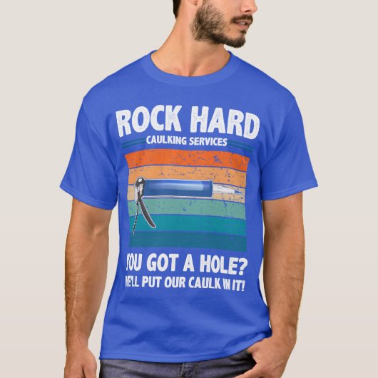 Rock Hard Caulking Services You Got A Hole funny Tシャツ (正面)