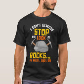 Rock Hunting Mineral Hunter Stop And Look At Rocks Tシャツ (正面)