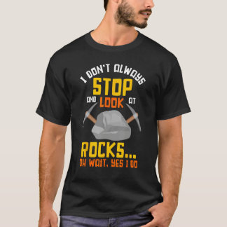 Rock Hunting Mineral Hunter Stop And Look At Rocks Tシャツ