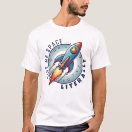 Rocket Ship T-Shirt – Give Me Space Literally 引用 Tシャツ
