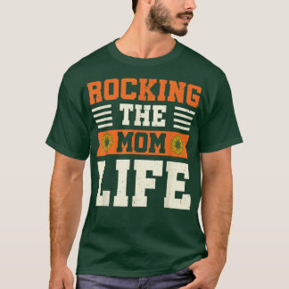 Rocking The Mom Life Funny Mommy Mothers Day Sunfl Tシャツ