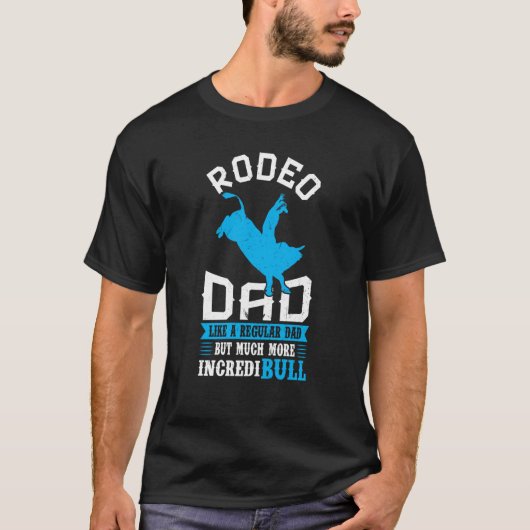 Rodeo Dad Like A Regular Dad But More IncrediBULL Tシャツ (正面)