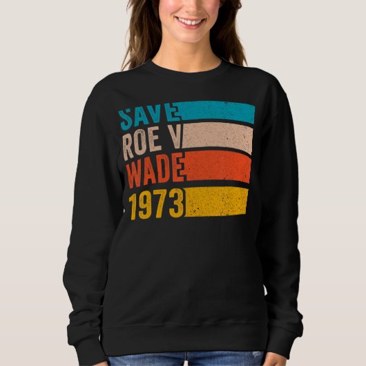 Roe 救 V Wade 1973 Pro Choice Aborgation Rights Fe スウェットシャツ (正面)