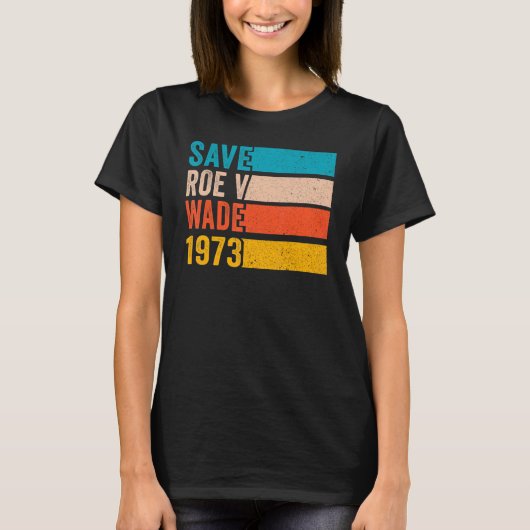 Roe 救 V Wade 1973 Pro Choice Aborgation Rights Fe Tシャツ (正面)