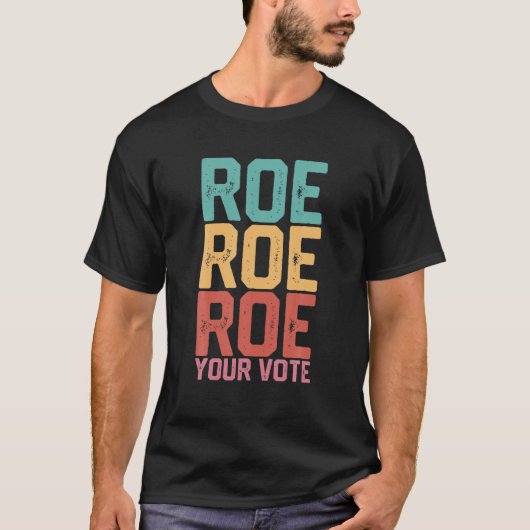 Roe Roeあなたの投票フェミニストプロチョイス女性 Tシャツ (正面)
