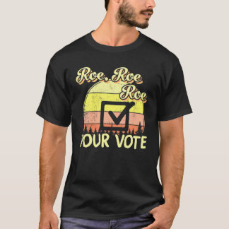 Roe Roeあなたの投票プロチョイス女性の権利Fe Tシャツ