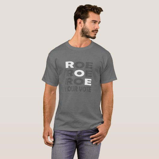 Roe Roe Roe Your Vote For Women Men Tシャツ (正面フル)
