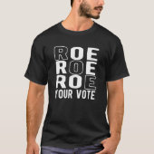 Roe Roe Roe Your Vote Tシャツ (正面)