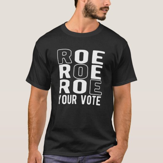 Roe Roe Roe Your Vote Tシャツ (正面)