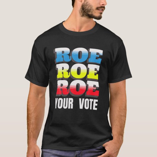 Roe V Wade Roe Roeあなたの投票プロチョイス中絶L Tシャツ (正面)