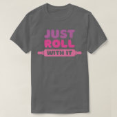 Roll With It Baking Joke Tシャツ (デザイン正面)