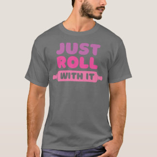 Roll With It Baking Joke Tシャツ