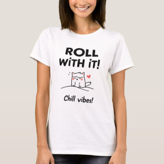 Roll With It Cat Design - Chill Vibes Feline Tシャツ