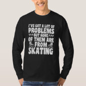 Roller Skating No Problems From Skating Roller Ska Tシャツ (正面)
