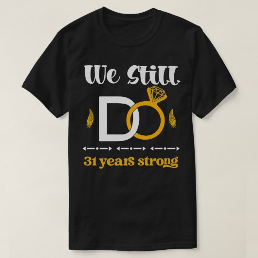 Romantic Wedding Anniversary We Still DO Couple 31 Tシャツ (デザイン正面)