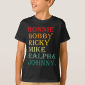 Ronnie Bobby Ricky Mike Ralph And Johnny  Tシャツ (正面)