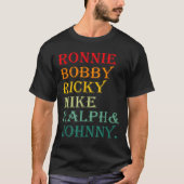 Ronnie Bobby Ricky Mike Ralph And Johnny  Tシャツ (正面)