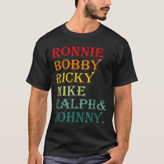 Ronnie Bobby Ricky Mike Ralph And Johnny  Tシャツ (正面)