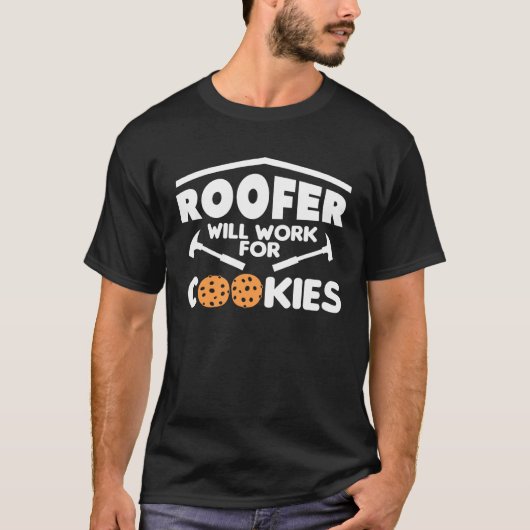 Roofer Will Work For Cookies Roofing Roofers 1 Tシャツ (正面)