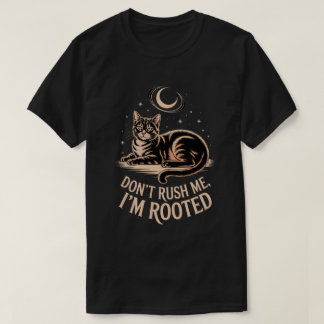 Rooted Cat – Don’t Rush Me Quote Tシャツ